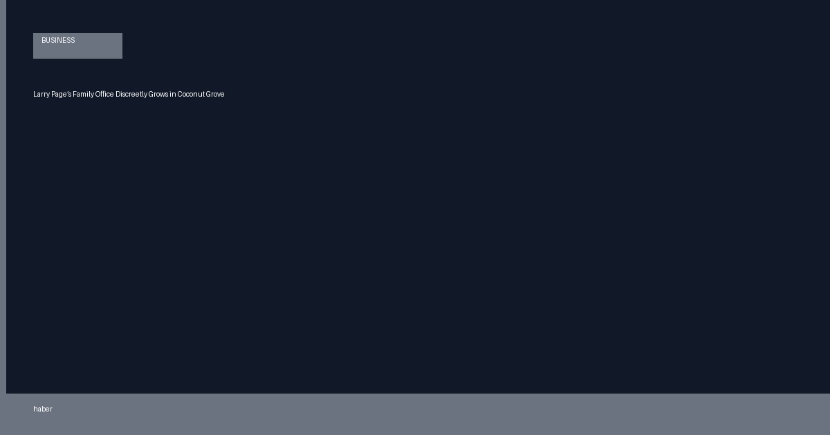 Larry Page’s Family Office Discreetly Grows in Coconut Grove
