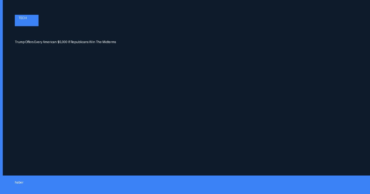 Trump Offers Every American $5,000 If Republicans Win The Midterms